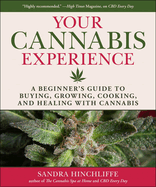 Your First Cannabis Experience: A Beginner's Guide to Buying, Growing, Cooking, and Healing with Cannabis