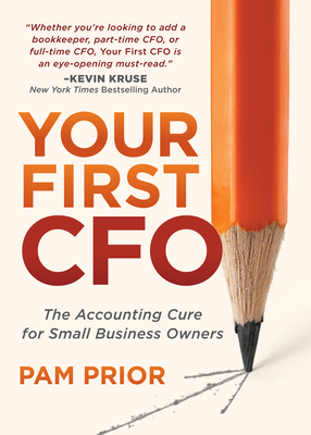 Your First CFO: The Accounting Cure for Small Business Owners - Prior, Pam