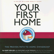 Your First Home: The Proven Path to Home Ownership: A Keller Williams Realty Guide