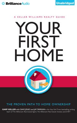 Your First Home: The Proven Path to Home Ownership - Keller, Gary, and Jenks, Dave, and Papasan, Jay