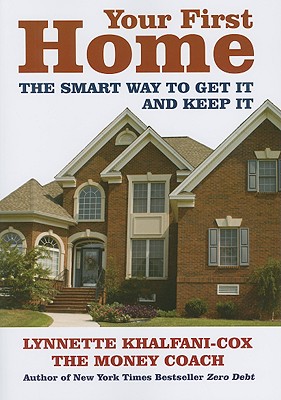 Your First Home: The Smart Way to Get It and Keep It - Khalfani-Cox, Lynnette