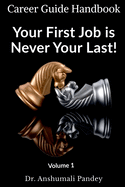 Your First Job is Never Your Last: Volume 1: Career Guide Handbook