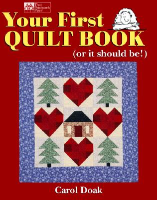 Your First Quilt Book: Or It Should Be! - Doak, Carol