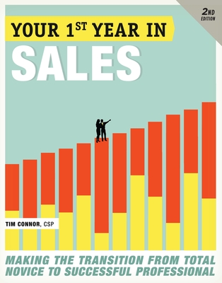 Your First Year in Sales: Making the Transition from Total Novice to Successful Professional - Connor, Tim