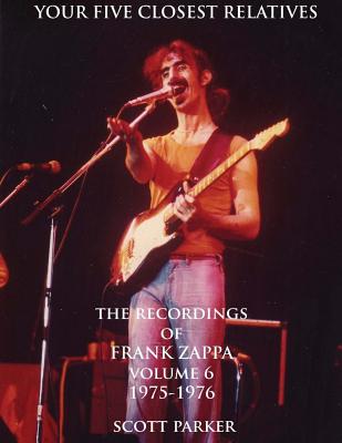 Your Five Closest Relatives: The Recordings Of FRANK ZAPPA Volume Six 1975-1976 - Parker, Scott