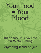 Your Food = Your Mood: The Science of Satvik Food for Mental Healing