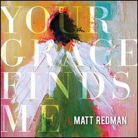 Your Grace Finds Me - Matt Redman