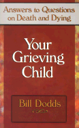Your Grieving Child: Answers to Questions on Death and Dying