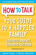 Your Guide to A Happier Family: Liberated Parents, Liberated Children