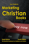 Your Guide to Marketing Christian Books: Fourth Edition