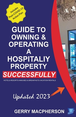 Your Guide to Owning & Operating a Hospitality Property - Successfully - MacPherson, Gerry