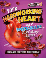 Your Hardworking Heart and Spectacular Circulatory System