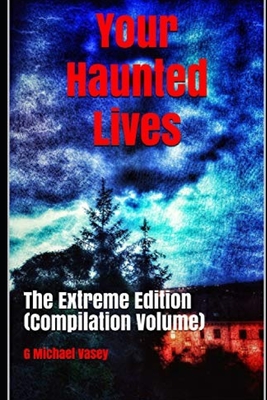 Your Haunted Lives: Extreme Edition (Compilation) - Vasey, G Michael