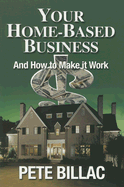 Your Home-Based Business: How to Make It Work