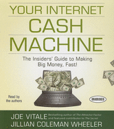 Your Internet Cash Machine: The Insider's Guide to Making Big Money, Fast!