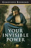 Your Invisible Power: The Original and Best Guide to Visualization