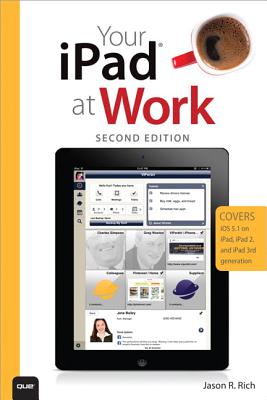 Your iPad at Work (Covers iOS 5.1 on iPad, iPad2 and iPad 3rd generation) - Rich, Jason R.