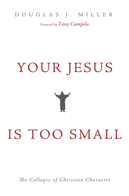 Your Jesus Is too Small - Miller, Douglas J, and Campolo, Tony (Foreword by)