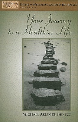 Your Journey to a Healthier Life - Arloski, Michael