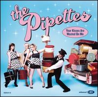 Your Kisses Are Wasted On Me - The Pipettes