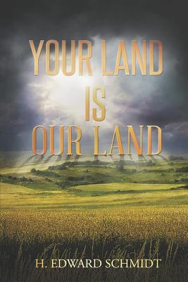 Your Land Is Our Land - Schmidt, H Edward