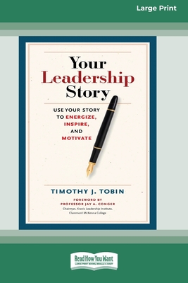 Your Leadership Story: Use Your Story to Energize, Inspire, and Motivate [Standard Large Print 16 Pt Edition] - Tobin, Timothy J