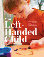 Your Left-Handed Child: Making Things Easy for Left-Handers in a Right-Handed World