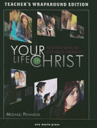 Your Life in Christ: Foundations of Catholic Morality: Teacher's Wraparound Edition - Pennock, Michael