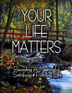 Your Life Matters: Recording A Meaningful, Satisfying & Fulfilling Life