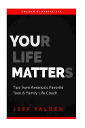 Your Life Matters: Take Time to Think Tips from Television's Favorite Teen & Family Life Coach