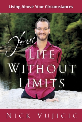 Your Life Without Limits Booklet (10 Pack): Living Above your Circumstances - Vujicic, Nick