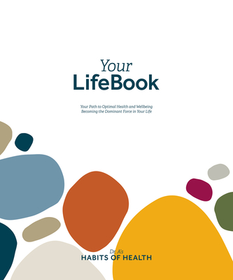 Your Lifebook: Your Path to Optimal Health and Wellbeing, Becoming the Dominant Force in Your Life - Andersen, Wayne Scott