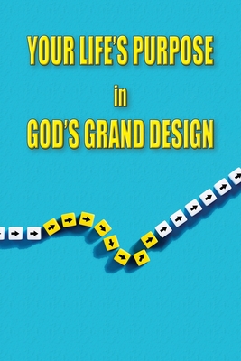 Your Life's Purpose in God's Grand Design - Ferguson, Richard, and Ferguson, Evangeline