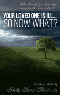 Your Loved One Is Ill... So Now What?: Devotionals for Those That Care for the Chronically Ill
