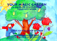 Your Magic Garden: A Guide to Discovering Your Life Work, "Look to the Child Within"