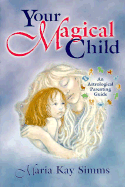 Your Magical Child: An Astrological Parenting Guide