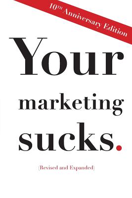 Your Marketing Sucks: 10th Anniversary Edition - Stevens, Mark