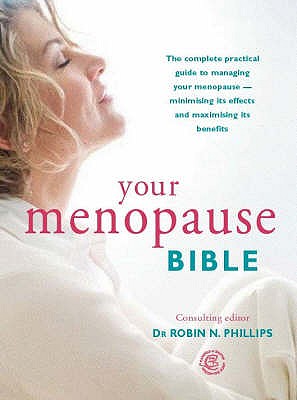 Your Menopause Bible: The Complete Practical Guide - Phillips, Robin
