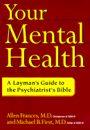 Your Mental Health: A Layman's Guide to the Psychiatrist's Bible - Frances, Allen, and First, Michael B, Dr., M.D.