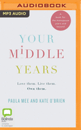 Your Middle Years: Love them. Live them. Own them.