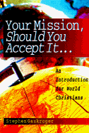Your Mission, Should You Accept It...: An Introduction for World Christians