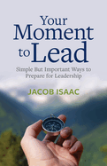 Your Moment to Lead: Simple But Important Ways to Prepare for Leadership