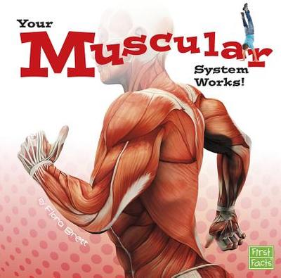 Your Muscular System Works (Your Body Systems) - Brett, Flora