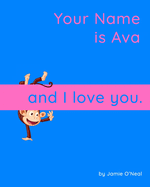 Your Name is Ava and I Love You: A Baby Book for Ava