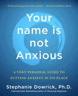 Your Name is Not Anxious: A very personal guide to putting anxiety in its place