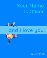 Your Name is Oliver and I Love You.: A Baby Book for Oliver