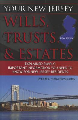 Your New Jersey Wills, Trusts, & Estates Explained Simply: Important Information You Need to Know for New Jersey Residents - Ashar, Linda C