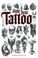 Your Next Tattoo: The Ultimate 320-page with Over 2,000 Ready-to-Use Body Art Designs to Inspire Your Next Ink. 100% Original Tattoo Designs Across 40 Categories.
