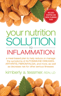 Your Nutrition Solution to Inflammation: A Meal-Based Plan to Help Reduce or Manage the Symptoms of Autoimmune Diseases, Arthritis, Fibromyalgia, and More as Well as Decrease Risk for Other Serious Illnesses