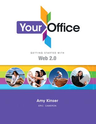 Your Office: Getting Started with Web 2.0 - Cameron, Eric, and Kinser, Amy S.